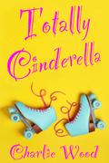 Totally Cinderella by Charlie Wood