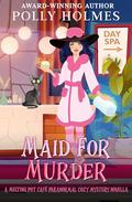 Maid for Murder by Polly Holmes