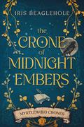 The Crone of Midnight Embers (Myrtlewood Crones #1) by Iris Beaglehole