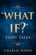 "What If?" Fairy Tales by Charlie Wood