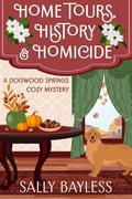 Home Tours, History & Homicide by Sally Bayless