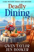 Deadly Dining : A Mia Watson Cruise Ship Cozy Mystery (Mia Watson Cruise Ship Mysteries #2) by Gwen Taylor