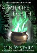 Midlife or Death (Sweet Mountain Witches #1) by Cindy Stark