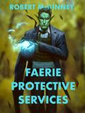 Faerie Protective Services by Robert McKinney