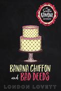 Banana Chiffon and Bad Deeds by London Lovett
