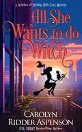 All She Wants To Do Is Witch (The Witches of Holiday Hills Cozy Mystery #15) by Carolyn Ridder Aspenson