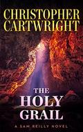 The Holy Grail (Sam Reilly #13) by Christopher Cartwright