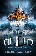A House Divided (Astoran Asunder #1) by Nicole Ciacchella