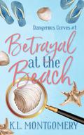 Betrayal at the Beach (Dangerous Curves #1) by K.L. Montgomery