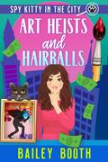 Art Heists and Hairballs by Bailey Booth