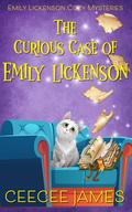 The Curious Case of Emily Lickenson (Emily Lickenson Cozy Mystery #1) by CeeCee James