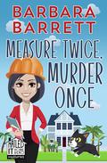 Measure Twice, Murder Once (Nailed It Home Reno Mysteries #1) by Barbara Barrett