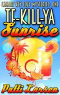 Te-Kill-Ya Sunrise (Canary Key #1) by Patti Larsen