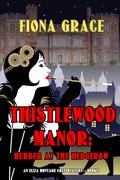 Thistlewood Manor: Murder at the Hedgerow (Eliza Montagu #1) by Fiona Grace