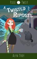 A Twisted Riposte (Pixie Twist Mysteries #1) by Alyn Troy