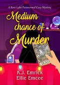 Medium Chance of Murder by K.J. Emrick