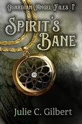 Guardian Angel Files Book 1: Spirit's Bane: A Young Adult Guardian Angel Christian Fantasy Novel by Julie C. Gilbert