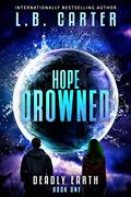 Hope Drowned (Deadly Earth #1) by L.B. Carter