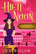 High Noon (Brookhaven Paranormal Mysteries #1) by S.E. Biglow