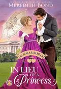 In Lieu of a Princess (Royals & Rebels #1) by Meredith Bond