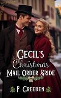 Cecil’s Christmas Mail Order Bride by P. Creeden