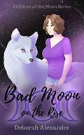 Bad Moon On The Rise: Children of the Moon Book 1 by Deborah Alexander