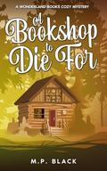 A Bookshop to Die For (A Wonderland Books Cozy Mystery #1) by M.P. Black