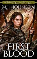 First Blood (The Risen Queen #0) by M.H. Johnson
