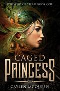 Caged Princess (Whispers of Steam #1) by Caylen McQueen