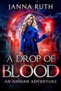 A Drop of Blood (Ashuan #1.5) by Janna Ruth
