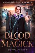 Blood Magick (Blood Magick Trilogy #2) by Marie-Hélène Lebeault