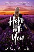 Here With You by D.C. Kile