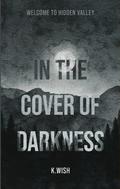 In the Cover of Darkness: Welcome to Hidden Valley by K. Wish