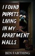 I Found Puppets Living In My Apartment Walls by Ben Farthing