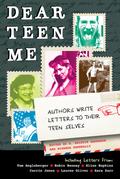Dear Teen Me: Authors Write Letters to Their Teen Selves by Robin Benway