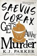Saevus Corax Gets Away with Murder (Corax Trilogy #3) by K.J. Parker