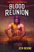 Blood Reunion (Hybrid Helix #3) by J.C.M. Berne
