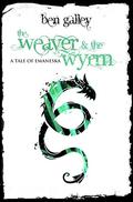 The Weaver & The Wyrm: A Tale Of Emaneska (Emaneska #1) by Ben Galley