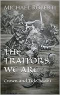 The Traitors We Are (Crown and Tide #1) by Michael Roberti