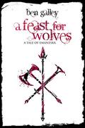 A Feast For Wolves: A Tale Of Emaneska by Ben Galley