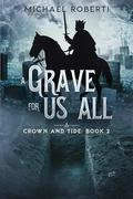 A Grave for Us All (Crown and Tide #2) by Michael Roberti