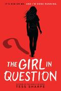 The Girl in Question (The Girls I've Been #2) by Tess Sharpe