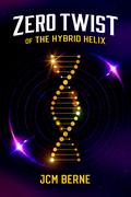 Zero Twist (Hybrid Helix #0) by J.C.M. Berne