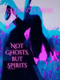 Not Ghosts, But Spirits IV: art from the women's & lgbtqiap+ communities by Valerie Hunter