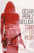 Todo lo peor by César Pérez Gellida