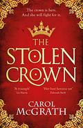 The Stolen Crown: The brilliant historical novel of an Empress fighting for her destiny by Carol McGrath