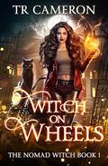 Witch on Wheels by T.R. Cameron