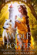 Wolf in the Tower (Wolves Ever After #7) by Amberlyn Holland