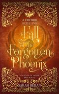 Fall of the Forgotten Phoenix: A Firebird Retelling (Seasons of Music and Magic #3) by Sarah Beran