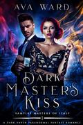 Dark Master's Kiss (Vampire Masters of Italy #1) by Ava Ward